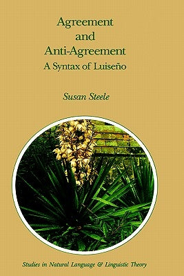 Agreement and Anti-Agreement: A Syntax of Luiseño by Steele, Susan