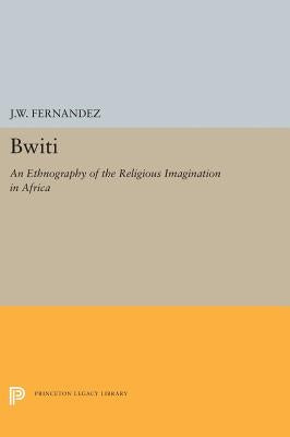 Bwiti: An Ethnography of the Religious Imagination in Africa by Fernandez, J. W.