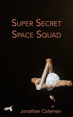 Super Secret Space Squad by Coleman, Jonathan