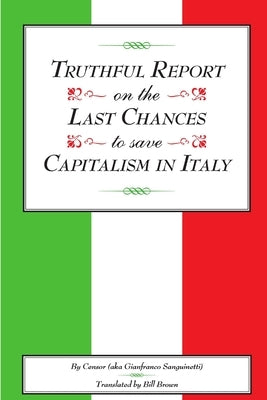 Truthful Report on the Last Chances to Save Capitalism in Italy by Sanguinetti, Gianfranco