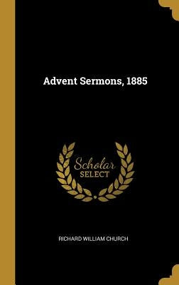Advent Sermons, 1885 by Church, Richard William