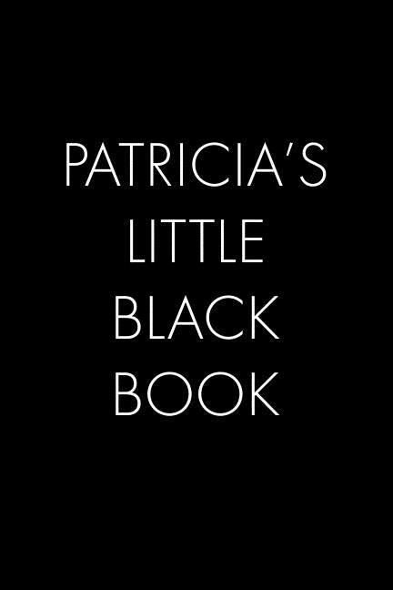 Patricia's Little Black Book: The Perfect Dating Companion for a Handsome Man Named Patricia. A secret place for names, phone numbers, and addresses by Publishing, Wingman