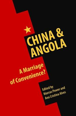 China & Angola: A Marriage of Convenience? by Power, Marcus