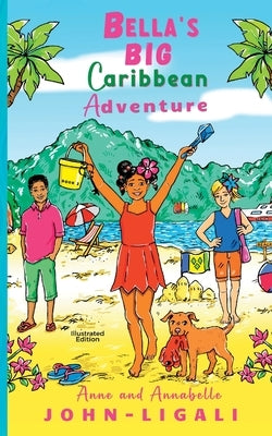 Bella's Big Caribbean Adventure by John-Ligali, Anne