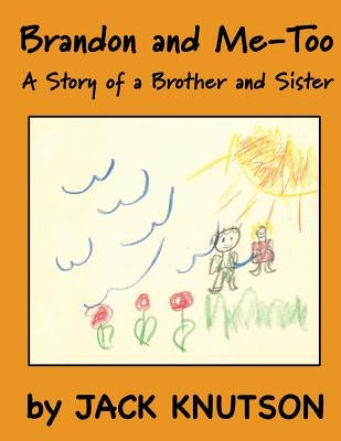 Brandon and Me-Too: A Story of a Brother and Sister by Knutson, Jack R.