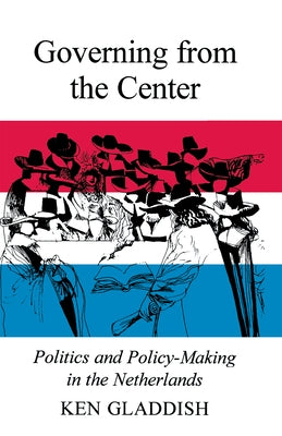 Governing from the Center by Gladdish, Ken