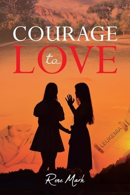 Courage to Love by Mark, Rene