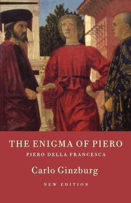 The Enigma of Piero: Piero della Francesca by Ginzburg, Carlo