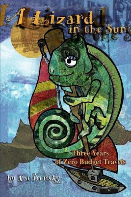 A Lizard in the Sun: Three Years of Zero Budget Travels by Bensky, Patricia