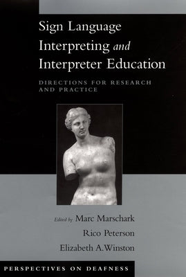 Sign Language Interpreting and Interpreter Education: Directions for Research and Practice by Marschark, Marc