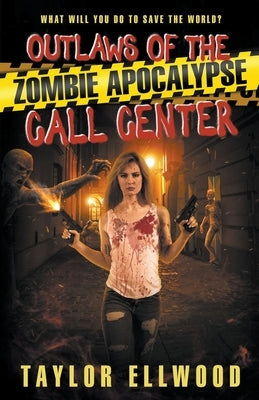 Outlaws of the Zombie Apocalypse Call Center by Ellwood, Taylor