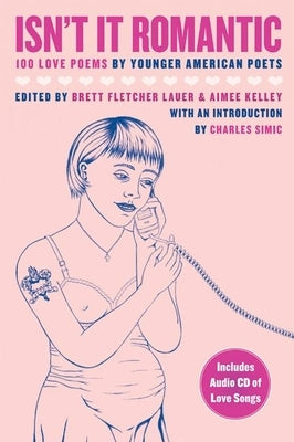 Isn't It Romantic: 100 Love Poems by Younger American Poets by Lauer, Brett Fletcher