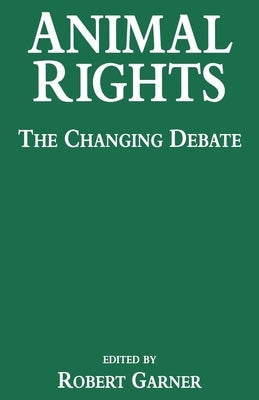 Animal Rights: The Changing Debate by Garner, Robert