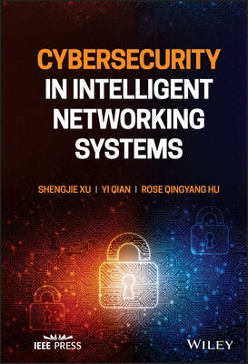 Cybersecurity in Intelligent Networking Systems by Xu, Shengjie