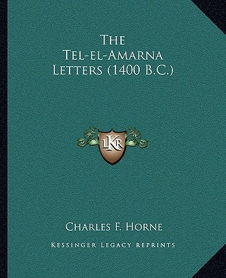 The Tel-El-Amarna Letters (1400 B.C.) by Horne, Charles F.