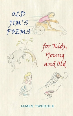 Old Jim's Poems for Kids, Young and Old by Tweddle, James
