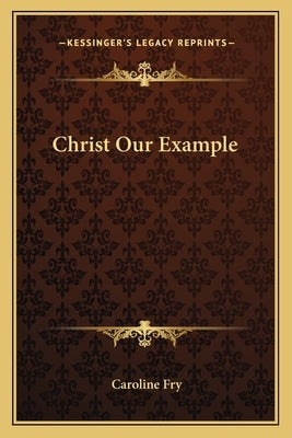Christ Our Example by Fry, Caroline