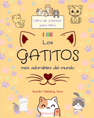 Los gatitos más adorables del mundo - Libro de colorear para niños - Escenas creativas y divertidas de risueños gatos: Encantadores dibujos que impuls by House, Animart Publishing