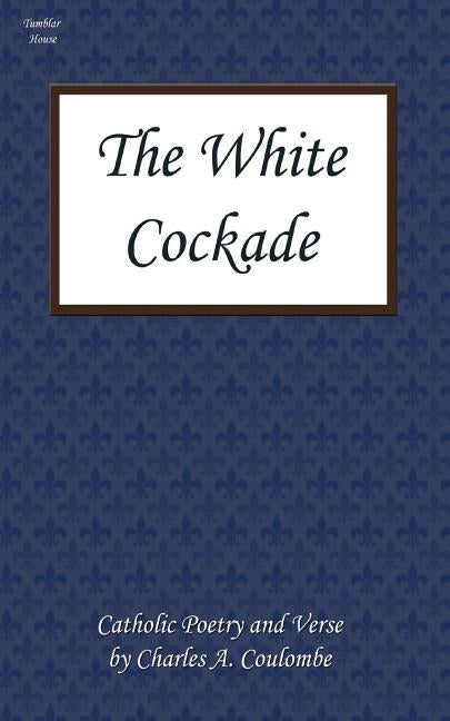 The White Cockade: Catholic Poetry and Verse by Coulombe, Charles a.