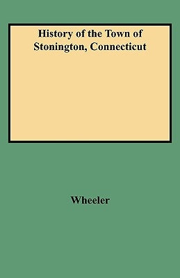 History of the Town of Stonington, Connecticut by Wheeler, Richard A.