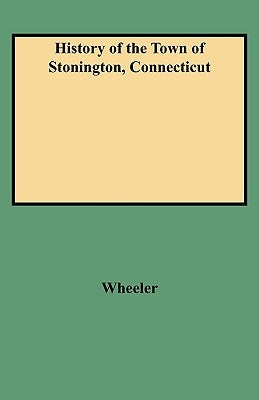 History of the Town of Stonington, Connecticut by Wheeler, Richard A.