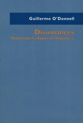 Dissonances: Democratic Critiques of Democracy by O'Donnell, Guillermo