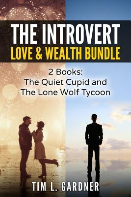 The Introvert Love & Wealth Bundle: 2 Books: The Quiet Cupid and The Lone Wolf Tycoon by Gardner, Tim L.