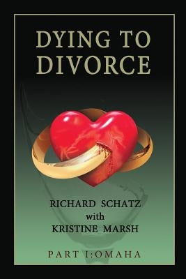 Dying to Divorce: Part I: Omaha by Schatz, Richard