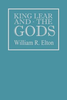 King Lear and the Gods by Elton, William R.