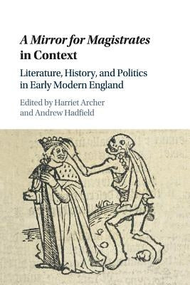 A Mirror for Magistrates in Context: Literature, History and Politics in Early Modern England by Archer, Harriet