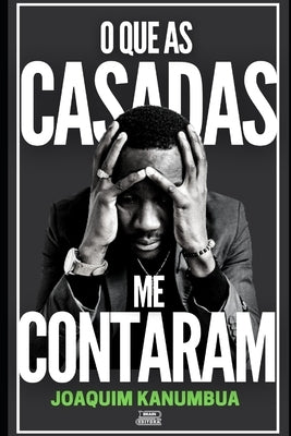 O Que as Casadas Me Contaram by Kanumbua, Joaquim