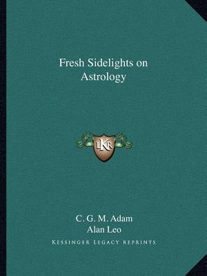 Fresh Sidelights on Astrology by Adam, C. G. M.