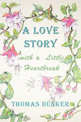A Love Story with a Little Heartbreak by Dunker, Thomas