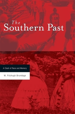 The Southern Past: A Clash of Race and Memory by Brundage, W. Fitzhugh