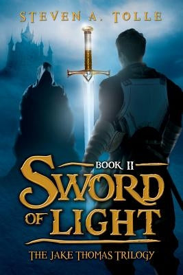 Sword of Light: The Jake Thomas Trilogy - Book 2 by Tolle, Steven a.