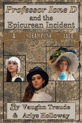 Professor Ione D. and the Epicurean Incident by Treude, Vaughn L.