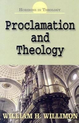 Proclamation and Theology by Willimon, William H.