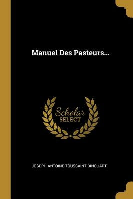 Manuel Des Pasteurs... by Dinouart, Joseph-Antoine-Toussaint