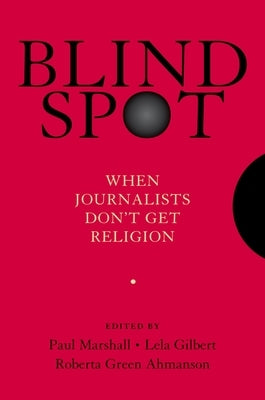 Blind Spot: When Journalists Don't Get Religion by Marshall, Paul