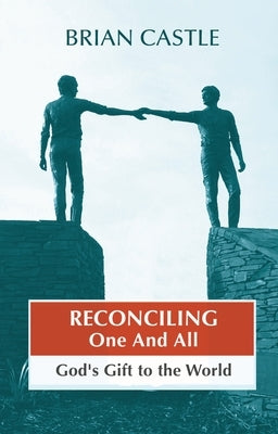 Reconciling One and All - God's Gift to the World by Castle, Brian