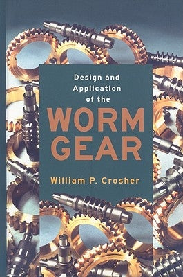 Design and Application of the Worm Gear by Crosher, William P.