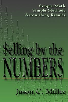 Selling by the Numbers by Miller, Jason C.