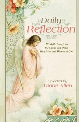 Daily Reflection: 365 Reflections from the Saints and Other Holy Men and Women of God by Allen, Diane L.