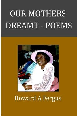 Our Mothers Dreamt by Fergus, Howard A.