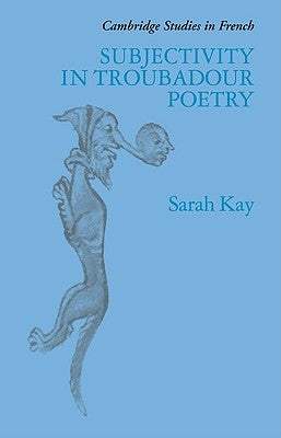 Subjectivity in Troubadour Poetry by Kay, Sarah