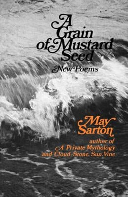 A Grain of a Mustard Seed: Poems by Sarton, May