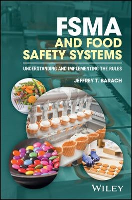 Fsma and Food Safety Systems: Understanding and Implementing the Rules by Barach, Jeffrey T.