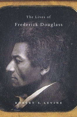 Lives of Frederick Douglass by Levine, Robert S.