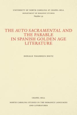 The Auto Sacramental and the Parable in Spanish Golden Age Literature by Dietz, Donald Thaddeus