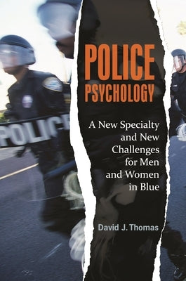 Police Psychology: A New Specialty and New Challenges for Men and Women in Blue by Thomas, David